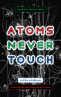 Atoms Never Touch By Micha Cárdenas, Adrienne Maree Brown (Foreword by) Cover Image