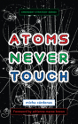 Atoms Never Touch Cover Image