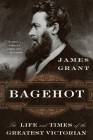Bagehot: The Life and Times of the Greatest Victorian Cover Image