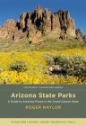 Arizona State Parks: A Guide to Amazing Places in the Grand Canyon State (Southwest Adventure) By Roger Naylor Cover Image