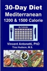 30-Day Mediterranean Diet: 1200 & 1500 Calorie By Tina Hudson, Vincent Antonetti Cover Image