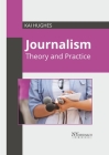 Journalism: Theory and Practice By Kai Hughes (Editor) Cover Image