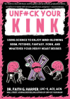 Unfuck Your Kink: Using Science to Enjoy Mind-Blowing Bdsm, Fetishes, Fantasy, Porn, and Whatever Your Pervy Heart Desires By Faith G. Harper Cover Image