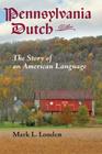 Pennsylvania Dutch: The Story of an American Language (Young Center Books in Anabaptist and Pietist Studies) By Mark L. Louden Cover Image