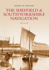 The Sheffield & S Yorkshire Navigation: Images of England By Mike Taylor Cover Image