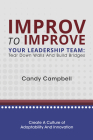 Improv to Improve Your Leadership Team: Tear Down Walls and Build Bridges Cover Image