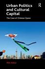 Urban Politics and Cultural Capital: The Case of Chinese Opera By Ma Haili Cover Image