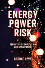 Energy Power Risk: Derivatives, Computation and Optimization By George Levy Cover Image