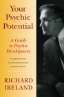 Your Psychic Potential: A Guide to Psychic Development By Richard Ireland, Mark Ireland (Foreword by) Cover Image