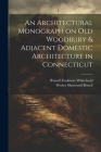 An Architectural Monograph on old Woodbury & Adjacent Domestic Architecture in Connecticut Cover Image