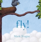 Fly! By Mark Teague, Mark Teague (Illustrator) Cover Image