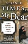 Strange Times, My Dear: The PEN Anthology of Contemporary Iranian Literature Cover Image