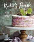 Baker's Royale: 75 Twists on All Your Favorite Sweets By Naomi Robinson Cover Image