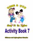 Uche and Uzo Say It in Igbo Activity Book 7 By Aghaegbuna Ozumba Phd, Chineme Ozumba Cover Image