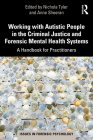 Working with Autistic People in the Criminal Justice and Forensic Mental Health Systems: A Handbook for Practitioners (Issues in Forensic Psychology) Cover Image