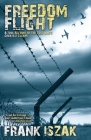 Freedom Flight: A True Account of the Cold War's Greatest Escape By Frank Iszak Cover Image