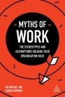 Myths of Work: The Stereotypes and Assumptions Holding Your Organization Back (Business Myths) By Ian MacRae, Adrian Furnham Cover Image
