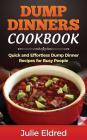 Dump Dinners Cookbook: Quick and Effortless Dump Dinner Recipes for Busy People By Julie Eldred Cover Image