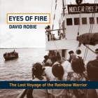 Eyes of Fire: The Last Voyage of the Rainbow Warrior By David Robie Cover Image