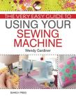The Very Easy Guide to Using Your Sewing Machine Cover Image