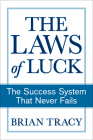 The Laws of Luck: The Success System That Never Fails By Brian Tracy Cover Image