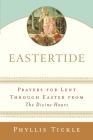 Eastertide: Prayers for Lent Through Easter from The Divine Hours By Phyllis Tickle Cover Image
