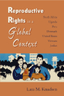 Reproductive Rights in a Global Context: South Africa, Uganda, Peru, Denmark, United States, Vietnam, Jordan Cover Image