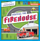 Visiting the Firehouse (Places in My Community) By Seth Lynch Cover Image