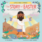 The Story of Easter: The Crucifixion and Resurrection of Jesus Christ (Little Bible Stories) Cover Image