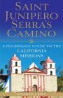 Saint Junipero Serra's Camino: A Pilgrimage Guide to the California Missions Cover Image
