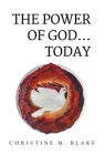 The Power of God...Today By Christine M. Blake Cover Image