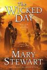 The Wicked Day: Book Four of the Arthurian Saga (The Merlin Series #4) By Mary Stewart Cover Image