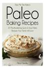 Pass Me the Paleo's Paleo Baking Recipes: 25 Mouthwatering Quick & Easy Paleo Recipes Your Family Will Love By Alison Handley Cover Image