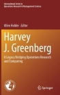 Harvey J. Greenberg: A Legacy Bridging Operations Research and Computing By Allen Holder (Editor) Cover Image