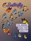 Butterfly Coloring Book For Adults: Adult Coloring Book of 50 Stress Relief Butterfly With Flowers Designs For Butterflies Or Dragonflies Lovers, Beau By Coloring Books Press Cover Image