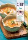 Soup for Two: Small-Batch Recipes for One, Two or a Few By Joanna Pruess Cover Image