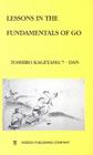 Lessons in the Fundamentals of Go (Beginner and Elementary Go Books) By Toshiro Kageyama, Davies James (Translator) Cover Image