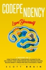 Codependency: 2 Books in 1: Love Yourself. How Toboost Self҃ Confidence, Eliminate Low Self Esteem, Stop Overthinking and Proc By Scott Brain Cover Image