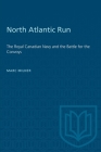 North Atlantic Run: The Royal Canadian Navy and the Battle for the Convoys (Heritage) By Marc Milner Cover Image
