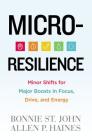 Micro-Resilience: Minor Shifts for Major Boosts in Focus, Drive, and Energy By Bonnie St. John Cover Image