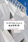 The 500 Hidden Secrets of Madrid New & Revised By Anna-Carin Nordin Cover Image