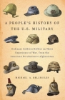 A People's History of the U.S. Military: Ordinary Soldiers Reflect on Their Experience of War, from the American Revolution to Afghanistan By Michael A. Bellesiles Cover Image