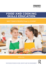 Food and Cooking Skills Education: Why teach people how to cook? (Routledge Studies in Food) Cover Image