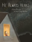 He Always Hears: A Story of Loss and the Hope of Things Made New By Alyson Punzi, Tyler Charlton (Illustrator) Cover Image