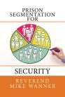 Prison Segmentation For Security By Reverend Mike Wanner Cover Image