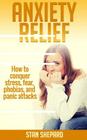 Anxiety Relief: How to conquer stress, fear, phobias, and panic attacks Cover Image