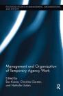 Management and Organization of Temporary Agency Work (Routledge Studies in Management) By Bas A. S. Koene (Editor), Nathalie Galais (Editor), Christina Garsten (Editor) Cover Image