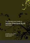 The Muvipix.com Guide to Adobe Premiere Rush: Simplified moviemaking for your desktop or mobile device By Steve Grisetti Cover Image