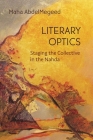 Literary Optics: Staging the Collective in the Nahda (Middle East Studies Beyond Dominant Paradigms) By Maha Abdelmegeed Cover Image