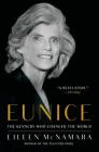 Eunice: The Kennedy Who Changed the World By Eileen McNamara Cover Image